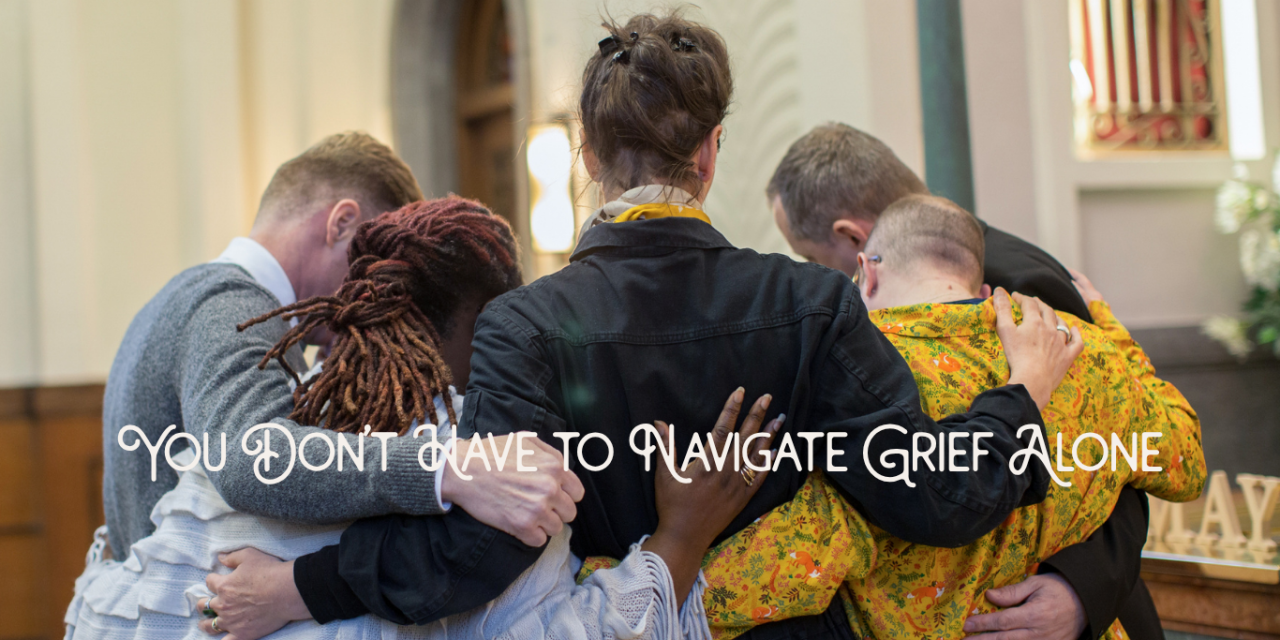 You Don’t Have to Navigate Grief Alone